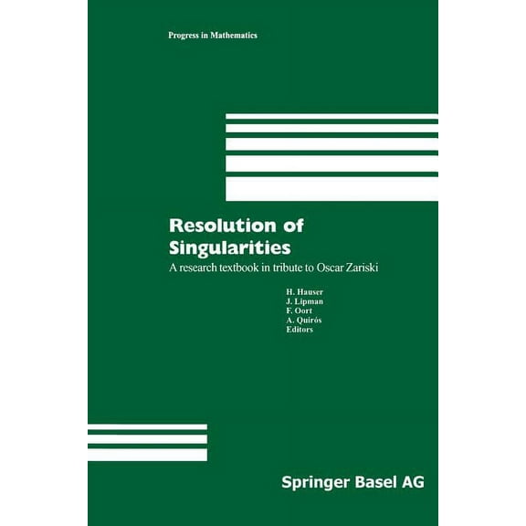 Progress in Mathematics Resolution of Singularities: A Research Textbook in Tribute to Oscar Zariski Based on the Courses Given at the Working W, Book 181, (Paperback)