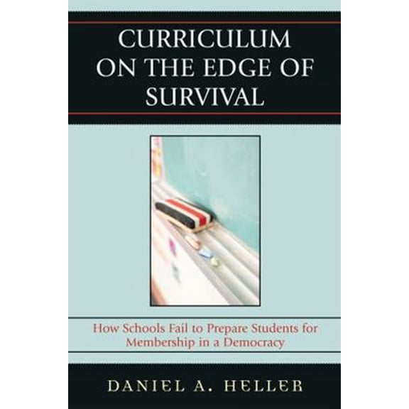 Pre-Owned Curriculum on the Edge of Survival: How Schools Fail to Prepare Students for Membership in a Democracy (Paperback) 1578866642 9781578866649