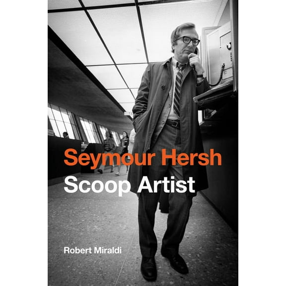 Seymour Hersh: Scoop Artist, (Hardcover)