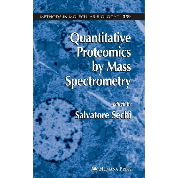 Methods in Molecular Biology Quantitative Proteomics by Mass Spectrometry, Book 359, (Hardcover)