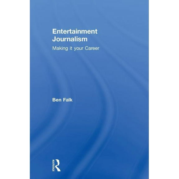 Entertainment Journalism: Making it your Career, (Hardcover)