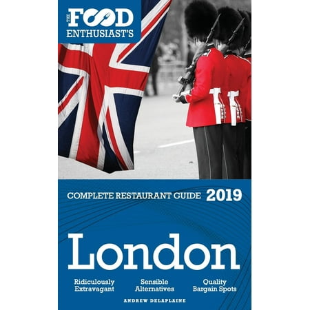 London - 2019 - The Food Enthusiast's Complete Restaurant Guide (Best Restaurants In London 2019)