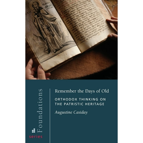 Remember the Days of Old: Orthodox Thinking on the Patristic Heritage, (Paperback)