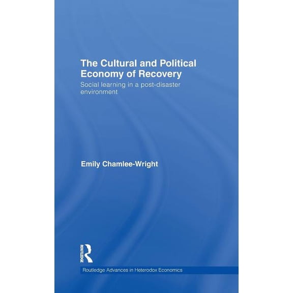 Routledge Advances in Heterodox Economic The Cultural and Political Economy of Recovery, Book 12, (Hardcover)