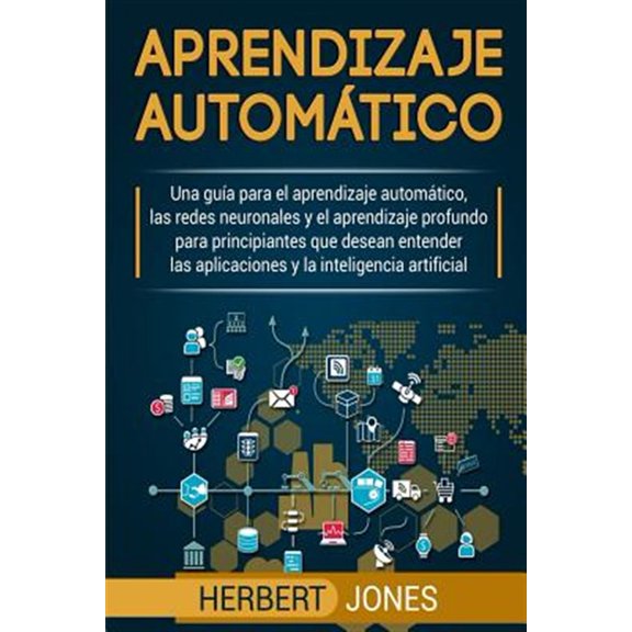 Pre-Owned Aprendizaje autom?tico: Una gu?a para el aprendizaje autom?tico, las redes neuronales y el aprendizaje profundo para principiantes que desean