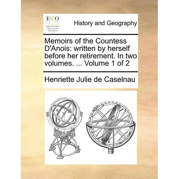 Memoirs of the Countess D'Anois : Written by Herself Before Her Retirement. in Two Volumes. ... Volume 1 of 2 (Paperback)