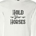 thumbnail image 4 of Inktastic Hold Your Horses Long Sleeve T-Shirt, 4 of 5