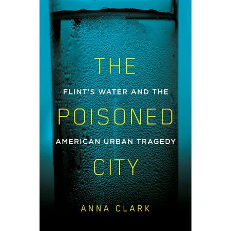 The Poisoned City : Flint's Water and the American Urban (Best Cities For Urban Farming)