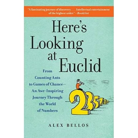 Here's Looking at Euclid: From Counting Ants to Games of Chance - An Awe-Inspiring Journey Through the World of Numbers, Pre-Owned (Paperback)