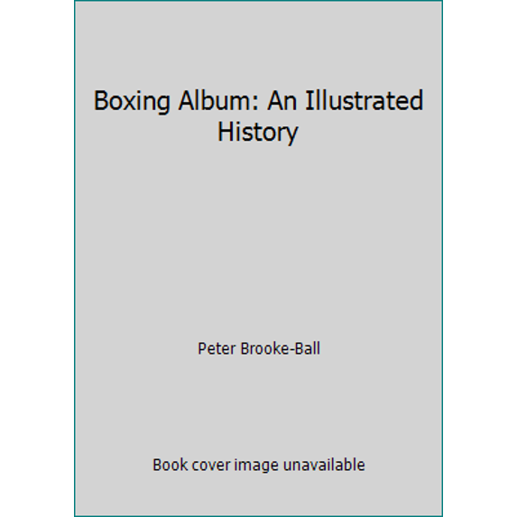 Pre-Owned Boxing Album: An Illustrated History (Hardcover) 0831748109 9780831748104