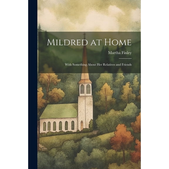 Mildred at Home : With Something About her Relatives and Friends (Paperback)