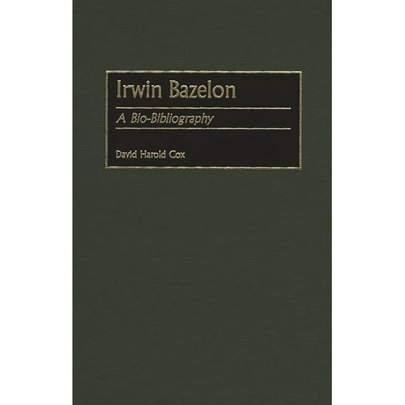 Bio-Bibliographies in Music Irwin Bazelon: A Bio-Bibliography, Book 80, (Hardcover)