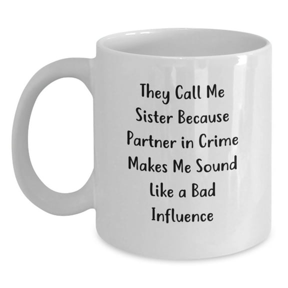Funny Sister Gifts from Friends - White Coffee Mug - 'They Call Me Sister' Quote, 11oz or 15oz Capacity, Ceramic, Microwave, Dishwasher Safe for Graduation