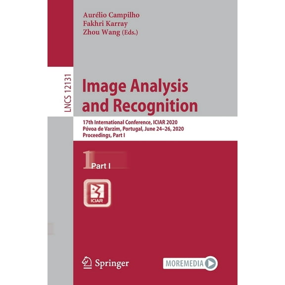Image Analysis and Recognition: 17th International Conference, Iciar 2020, PÃ³voa de Varzim, Portugal, June 24-26, 2020, , (Paperback)