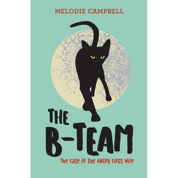 The B-Team: The Case of the Angry First Wife, (Paperback)