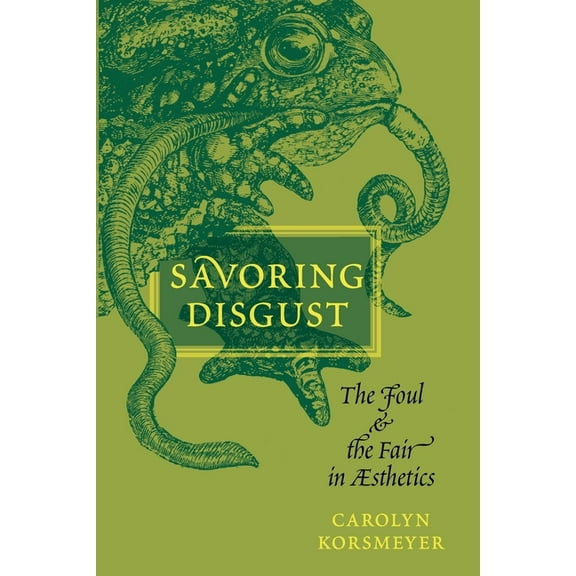 Savoring Disgust: The Foul and the Fair in Aesthetics, (Paperback)
