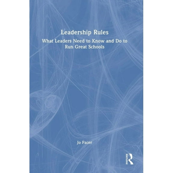 Leadership Rules: What Leaders Need to Know and Do to Run Great Schools, (Hardcover)