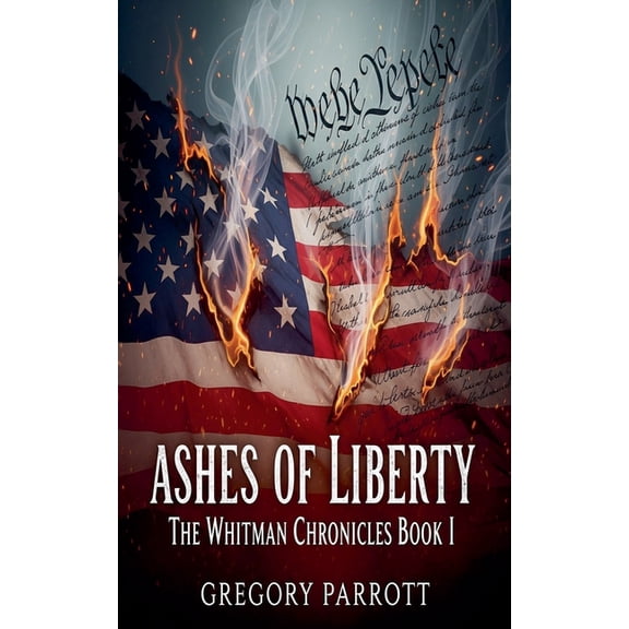 The Whitman Chronicles Ashes of Liberty, Book 1, (Paperback)