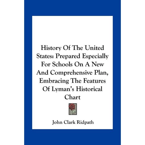 History Of The United States : Prepared Especially For Schools On A New And Comprehensive Plan, Embracing The Features Of Lyman's Historical Chart (Paperback)
