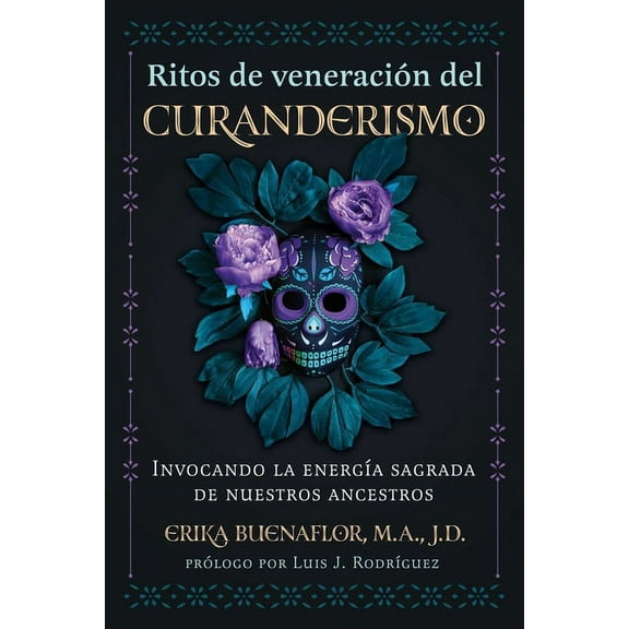 Ritos de VeneraciÃ³n del Curanderismo: Invocando La EnergÃ­a Sagrada de Nuestros Ancestros, (Paperback)