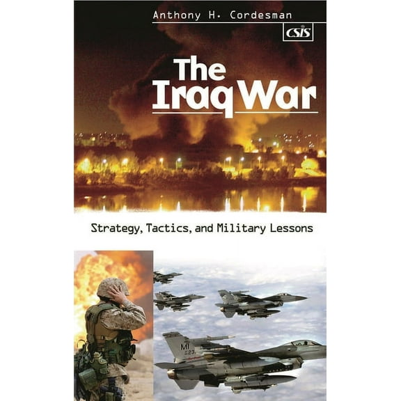 The Iraq War: Strategy, Tactics, and Military Lessons, (Hardcover)