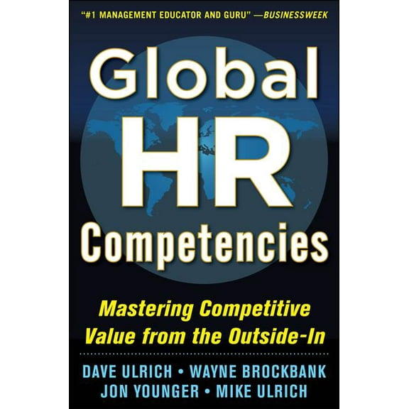 Global HR Competencies: Mastering Competitive Value from the Outside-In, (Hardcover)