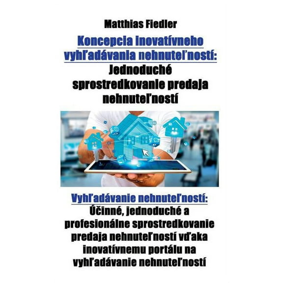 Koncepcia inovatívneho vyhľadávania nehnuteľností: Jednoduché sprostredkovanie predaja nehnute, (Paperback)