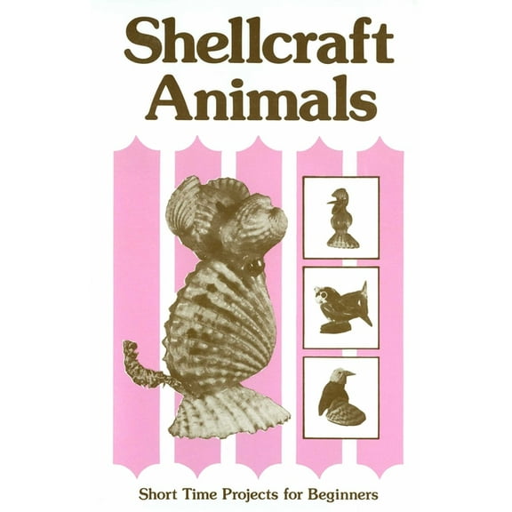 Shellcraft Animals: Short Time Projects for Beginners, (Paperback)