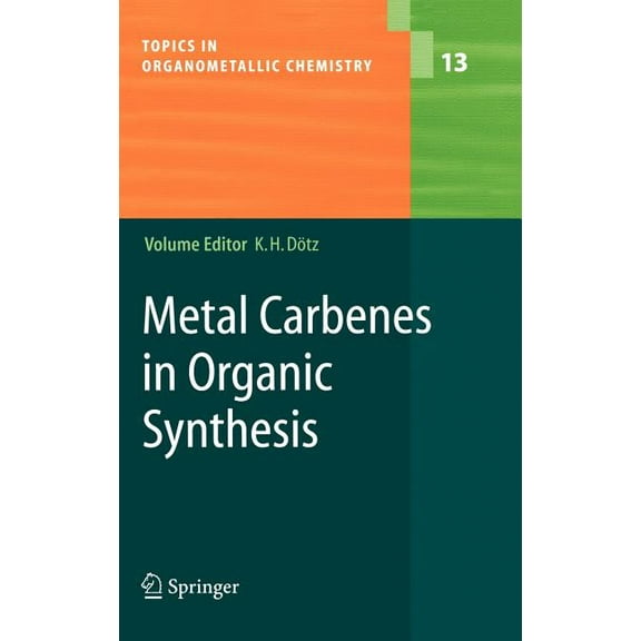 Topics in Organometallic Chemistry Metal Carbenes in Organic Synthesis, Book 13, (Hardcover)