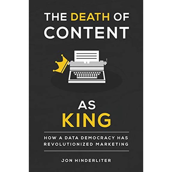 Pre-Owned The Death of Content As King: How a Data Democracy Has Revolutionized Marketing (Paperback) 1943226547 9781943226542