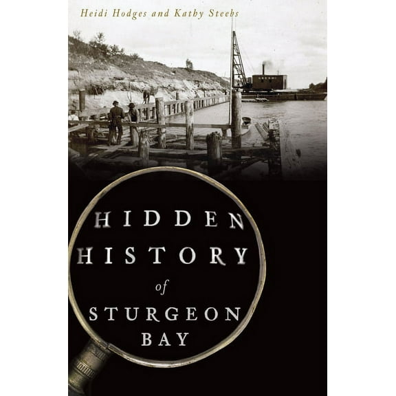 Hidden History Hidden History of Sturgeon Bay, (Paperback)
