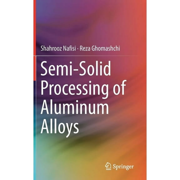 Semi-Solid Processing of Aluminum Alloys, (Hardcover)