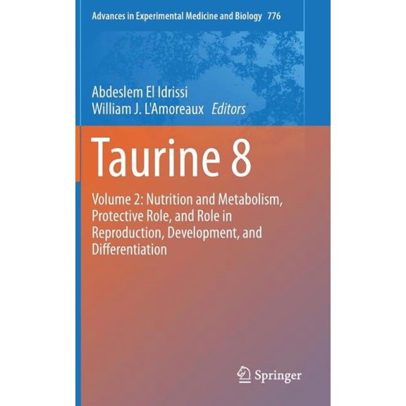 Advances in Experimental Medicine and Bi Taurine 8: Volume 2: Nutrition and Metabolism, Protective Role, and Role in Reproduction, Development, and Differentiati, Book 776, (Hardcover)
