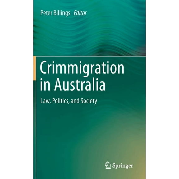 Crimmigration in Australia: Law, Politics, and Society, (Hardcover)
