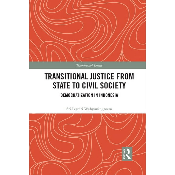 Transitional Justice Transitional Justice from State to Civil Society: Democratization in Indonesia, (Paperback)