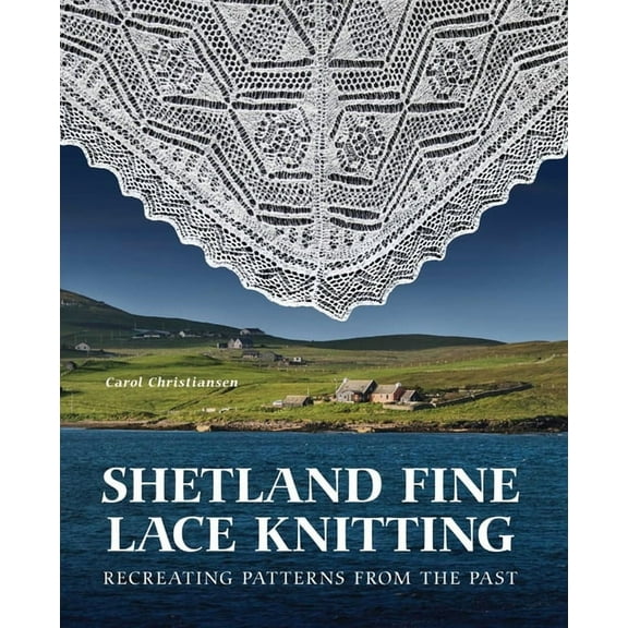 Shetland Fine Lace Knitting: Recreating Patterns from the Past., (Hardcover)