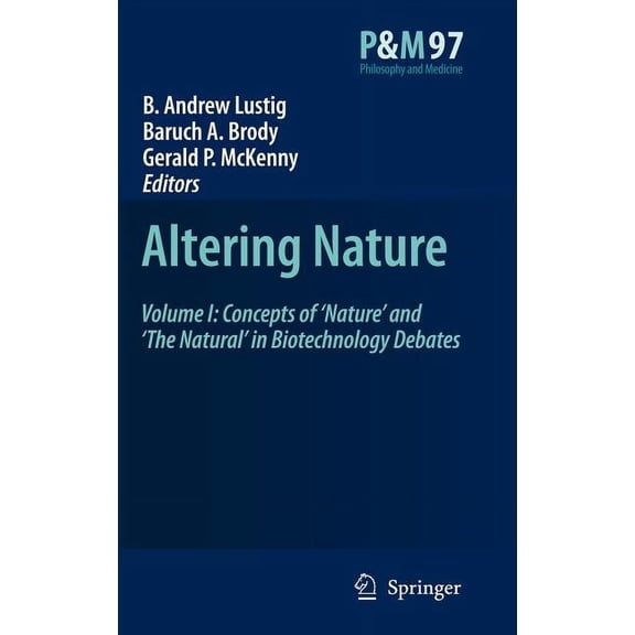 Philosophy and Medicine Altering Nature: Volume I: Concepts of 'Nature' and 'The Natural' in Biotechnology Debates, Book 97, (Hardcover)