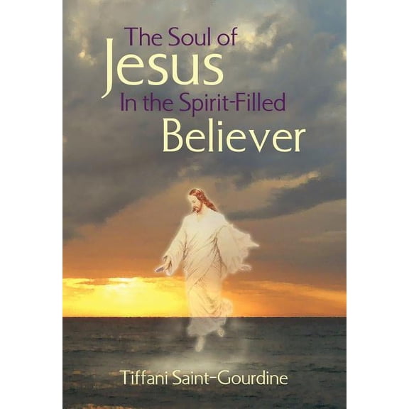 The Soul of Jesus in the Spirit-Filled Believer, (Hardcover)