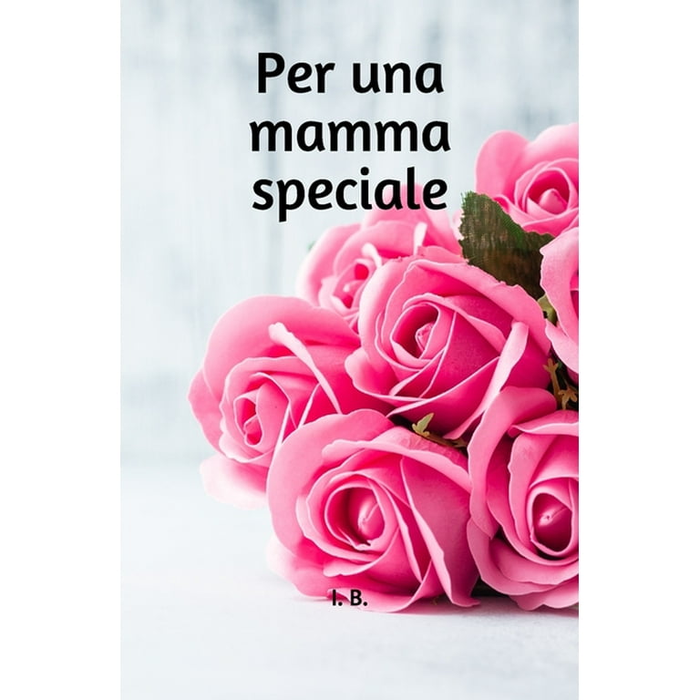 Dediche Speciali: Per Una Mamma Speciale : Libro di dediche per la mamma -  Libro per la mamma - Dediche per la mamma - Idea regalo mamma per compleanno,  Festa della mamma