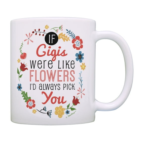 ThisWear Gigi Birthday Gifts If Gigis Were Like Flowers I'd Pick You Gigi Grandma Gifts Mug Cup Floral