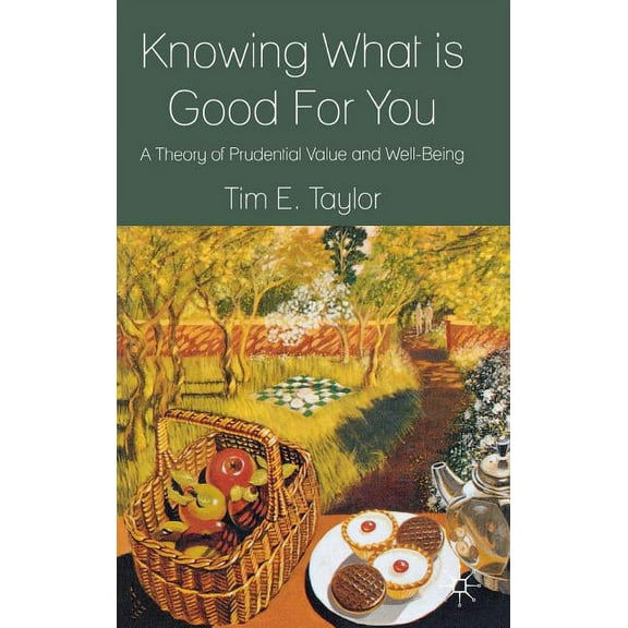 Knowing What Is Good for You: A Theory of Prudential Value and Well-Being, (Hardcover)
