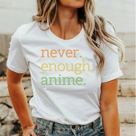 Never Enough Anime Tshirt Anime Shirt Anime Lover Gift Anime Lover Shirt Anime Shirt Anime TShirt Tv-Shows Shirt Gifr For Anime Lover