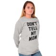 thumbnail image 2 of Don’t Tell Mom Funny Secret Naughty Long Sleeve TShirt Men Women Brisco Brands M, 2 of 6