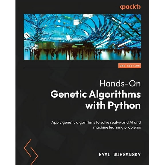 Hands-On Genetic Algorithms with Python - Second Edition: Apply genetic algorithms to solve real-world AI and machine le, (Paperback)
