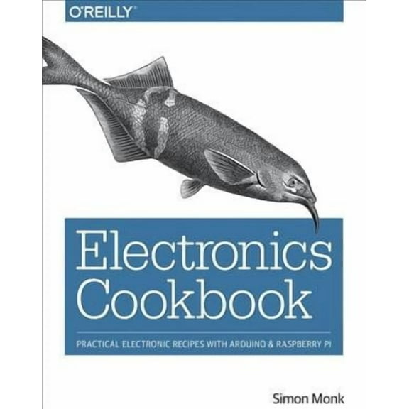 Electronics Cookbook: Practical Electronic Recipes with Arduino and Raspberry Pi (Paperback)