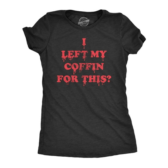 Womens I Left My Coffin for This T Shirt Funny Spooky Halloween Vampire Joke Tee for Ladies Womens Graphic Tees