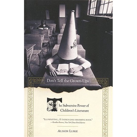 Pre-Owned Don't Tell the Grown-Ups: The Subversive Power of Children's Literature (Paperback) 0316246255 9780316246255