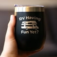 thumbnail image 3 of Bevvee Insulated Wine Tumbler 12 oz Rv Having Fun Yet Gifts for RV Enthusiasts Tumblers, 3 of 4