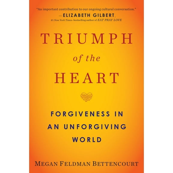 Triumph of the Heart: Forgiveness in an Unforgiving World, (Paperback)