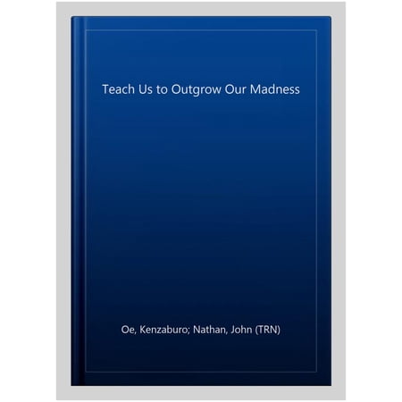 Teach Us to Outgrow Our Madness